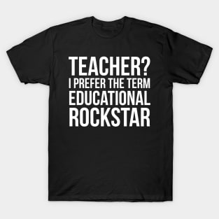 Teacher? I Prefer The Term Educational Rockstar T-Shirt